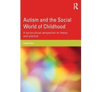 Autism and the Social World of Childhood: A sociocultural perspective on theory and practice
