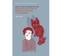 Autism and the Supernatural: Experiential Dimensions of Religiosity, Spirituality and Imagination (Advances in the Cognitive Science of Religion)