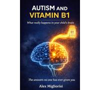 Autism and Vitamin B1: What’s really happening in your child’s brain
