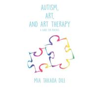 Autism, Art and Art Therapy: A guide for parents