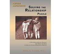 Autism Aspergers: Solving the Relationship Puzzle: A New Developmental Program That Opens the Door to Lifelong Social and Emotional Growth
