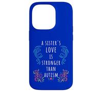 Autism Awareness: A Sister's Love Strong ADHD SPED Quote Case for iPhone 14 Pro