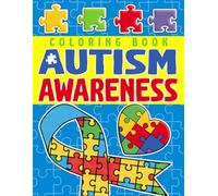 Autism Awareness Coloring Book: Interactive Coloring Pages with Encouraging Messages to Support Emotional Growth, Learning, and Stress Relief for Children with Autism