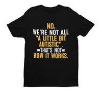Autism Awareness - No We're Not All A Little Bit Autistic That's Not How It Works - Funny Graphic Men's T-Shirt - Casual Printed Tee - Great Gift for Dad, Husband or Brother - Black - L