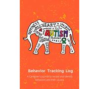 Autism Behavior Tracking Log- Neurodivergent/ ASD/ ADD/ ADHD/ASC/DCD: A parent's/ caregiver's journal to record behaviors
