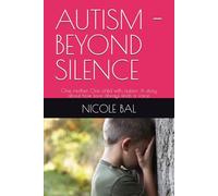 AUTISM - BEYOND SILENCE: One mother. One child with autism. A story about how love always finds a voice.