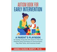 Autism Book for Early Intervention: A Parent’s Playbook for Guiding Young Kids with Autism to Their Full Potential Using Techniques for Communication, Play, Motor Skills, and Emotional Growth