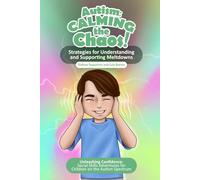 Autism Calming the Chaos!: Strategies for Understanding and Supporting Meltdowns.: Unleashing Confidence: Social Skills Adventures for Children on the Autism Spectrum.