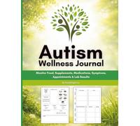 Autism Diet and Wellness Journal: A Daily Food, Symptom and Behavior Tracker for Kids and Adults with ASD - Monitor Diet, Medications, Mood, Stool, ... Appointments in One Organized Wellness Log