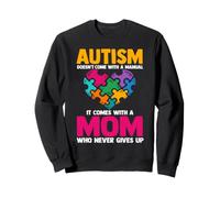 Autism Doesn't Come With A Manual It Comes With A Mom Sweatshirt