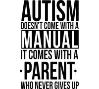 Autism Doesn't Come with A Manual It Comes with A Parent Who Never Gives Up Vinyl Decal Sticker for Car/Window/Wall (Black Matt)