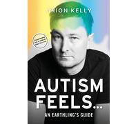 Autism Feels ... : An Earthling's Guide