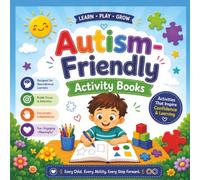 Autism-Friendly Activity Books: Calming, Sensory-Friendly Activities Including Tracing, Matching, Mazes, Coloring, Patterns, Visual Learning, Fine Motor Skills, and Early Learning Fun