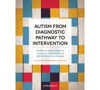 Autism from Diagnostic Pathway to Intervention : Checklists to Support Diagnosis, Analysis for Target-Setting and Effective Intervention Strategies