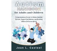 Autism Handbook for Adults and Children: Comprehensive Guide to Understanding Autism, Supporting Families, and Building a More Inclusive World