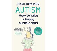 Autism: How to raise a happy autistic child