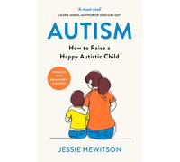 Autism: How to raise a happy autistic child by Jessie Hewitson