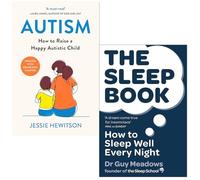 Autism: How to raise a happy autistic child By Jessie Hewitson & The Sleep Book: How to Sleep Well Every Night By Dr Guy Meadows 2 Books Collection Set