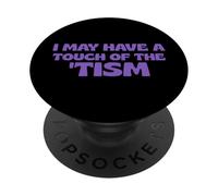 Autism I May Have A Touch Of The 'Tism PopSockets Adhesive PopGrip