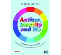 Autism, Identity and Me: A Practical Workbook to Empower Autistic Children and Young People Aged 10+