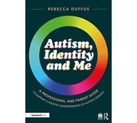 Autism, Identity and Me: A Professional and Parent Guide to Support a Positive Understanding of Autistic Identity