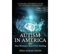 Autism in America: One Woman’s Search for Healing: (A Trauma-Informed Guide to Systemic Oppression) (SpiroLateral.org Trauma-Informed Systems Series)