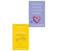 Autism in Childhood, Avoiding Anxiety in Autistic Children 2 Books Collection Set
