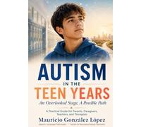 Autism in the Teen Years: An Overlooked Stage, A Possible Path