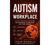 Autism in the Workplace: A Practical Guide for Managers to Support Performance, Communication and Fairness (Neurodiversity in the Workplace Series)