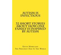 Autism Is Infectious: 32 Short Stories About How One Family Is Inspired By Autism: Volume 1