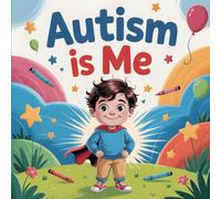 Autism Is Me Book for Kids: A Children’s Awareness Story About Thinking Differently, Kindness and Embracing Unique Minds