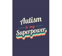 Autism Is My Superpower: A 6x9 Inch Softcover Diary Notebook With 110 Blank Lined Pages. Funny Vintage Autism Journal to write in. Autism Gift and SuperPower Retro Design Slogan
