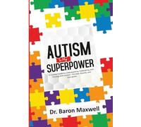 Autism Is My Superpower: A Child’s Guide to Navigating Challenges, Building Confidence, and Celebrating Differences: A Friendly Guide for Children, Parents, and Educators to Embrace Neurodiversity