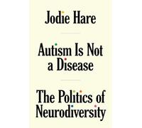 Autism Is Not A Disease : The Politics of Neurodiversity