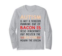 Autism is Not a Tragedy Bacon Autism Awareness Autistic Long Sleeve T-Shirt