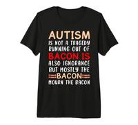 Autism is Not a Tragedy Bacon Autism Awareness Autistic Premium T-Shirt