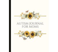 Autism Journal For Moms: Track your child's symptoms, behaviours, triggers, stimming, eating, therapy and more. Also track your own mood, mental health & energy. A journal for mother and child.