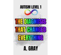 Autism Level 1: The Diagnosis that Changed Everything: What Happens After Discovering You Are Autistic (The Hidden Autism Series: Autism Level 1)