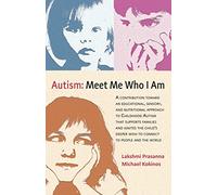 Autism: Meet Me Who I Am: An Educational, Sensory and Nutritional Approach to Childhood Autism