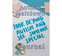 Autism Meltdown Journal: Comprehensive Record-Keeping. A Companion for Caregivers (A Special Collection for Individuals with Autism)