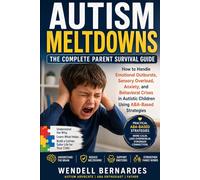 Autism Meltdowns: The Complete Parent Survival Guide: How to Handle Emotional Outbursts, Sensory Overload, Anxiety, and Behavioral Crises in Autistic ... Strategies (The Autism & ABA Parent Series)