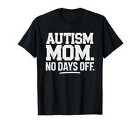 Autism Mom No Days Off Dedicated 24 7 Advocate Mama Break T-Shirt