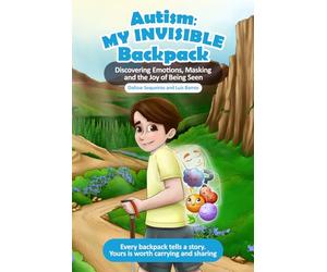 Autism: My Invisible Backpack: Discovering Emotions, Masking and the Joy of Being Seen. (The Loving Pieces Books Autism Series)