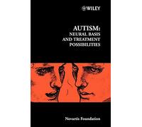 Autism: Neural Basis and Treatment Possibilities: 251 (Novartis Foundation Symposia)