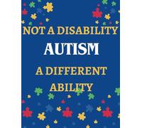 Autism: Not A Disability A Different Ability/ Blank Notebook/Blank Journal/Large 8.5 x 11: Autism Awareness Blank Lined Notebook/Journal/Diary