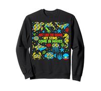 Autism Ocean Waves JUST LIKE THE OCEAN, MY STIMS COME IN Sweatshirt