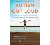 Autism Out Loud : Life with a Child on the Spectrum, from Diagnosis to Young Adulthood