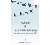 Autism & Parental Leadership: Learning to lead for your Autistic Child