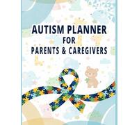 Autism Planner for Parents and Caregivers: Autism Care Record Book with Therapy Activity Ideas, Communication Goals, and Sensory Progress Tracker for Caregivers and Parents.