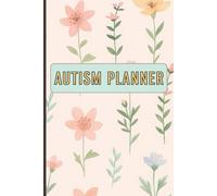 Autism Planner: Organizer featuring appointments goal tracking and activity ideas to help manage structured routines and planning